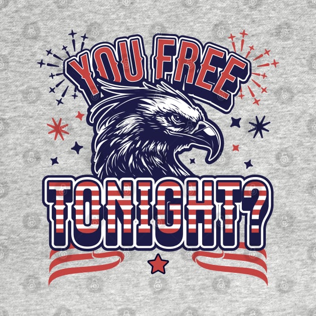 You Free Tonight Eagle - 4th of July - Patriotic Bald Eagle by OrangeMonkeyArt